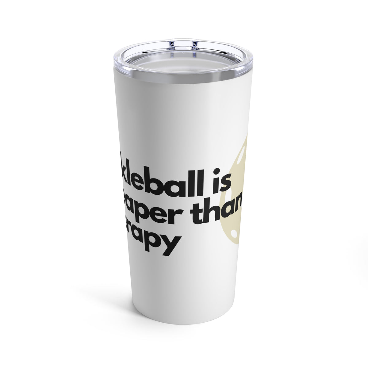 Pickleball is Cheaper than Therapy Tumbler 20oz